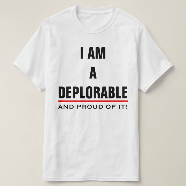 I AM A DEPLORABLE AND PROUD OF IT T-Shirt (Design Front)