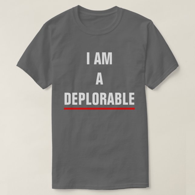 I AM A DEPLORABLE T-Shirt (Design Front)