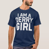 I am a derry girl store t shirt