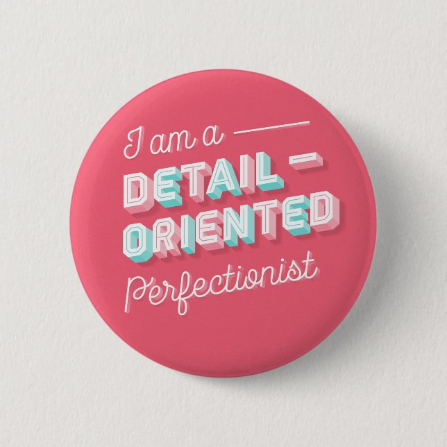 I am a Detail-Oriented Perfectionist / Button Pin (Front)