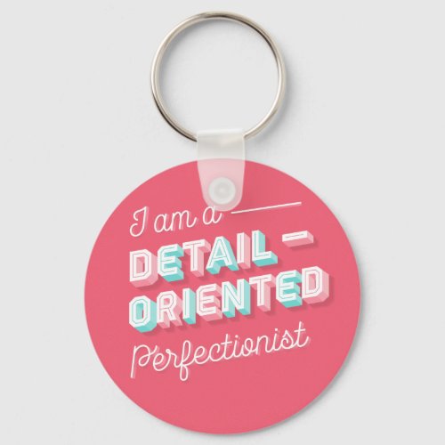 I am a Detail_Oriented Perfectionist Keychain