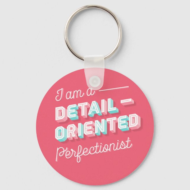 I am a Detail-Oriented Perfectionist Keychain (Front)