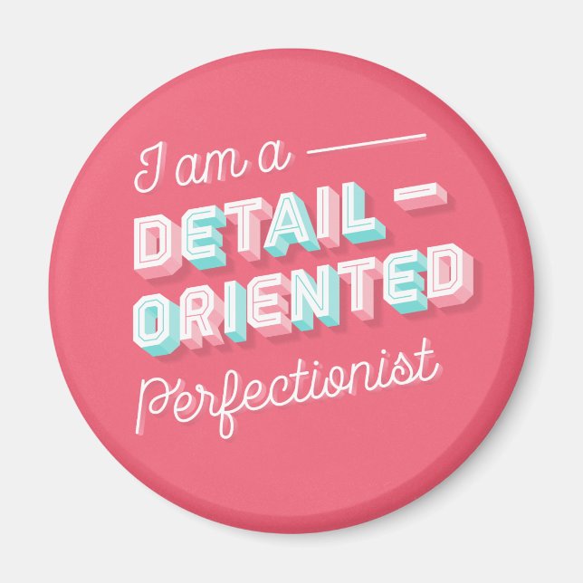 I am a Detail-Oriented Perfectionist Magnet (Front)