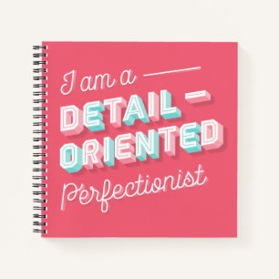 I am a Detail-Oriented Perfectionist Notebook 8.5
