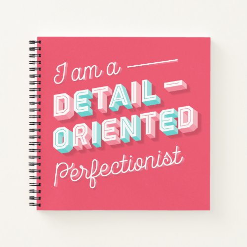 I am a Detail_Oriented Perfectionist Notebook 85