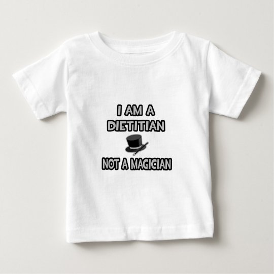 I Am A Dietitian ... Not A Magician Baby T-Shirt