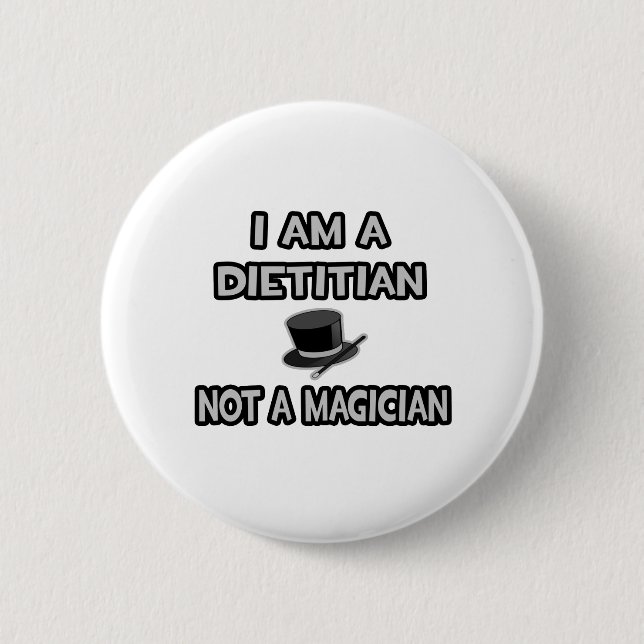 I Am A Dietitian ... Not A Magician Pinback Button (Front)