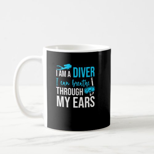 I Am A Diver I Breathe With My Ears  Coffee Mug