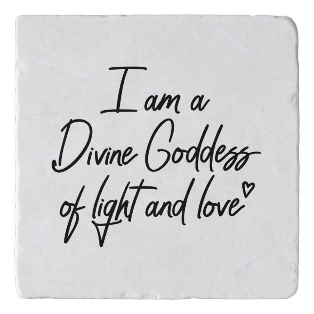 I am a Divine Goddess of Love and Light  Trivet (Front)