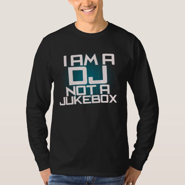 I Am A Dj Not A Jukebox T-Shirt (Front)