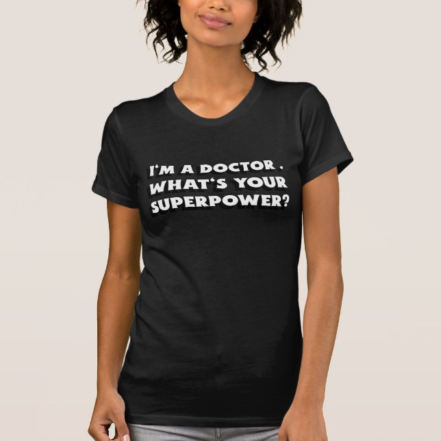 I am a Doctor What is your Superpower T-Shirt (Front)