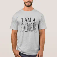 I am a dork T-Shirt | Zazzle