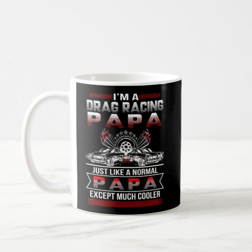 I Am A Drag Racing Papa Much Cooler Coffee Mug