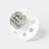 I am a dream come true baby quote pacifier (Front Right)