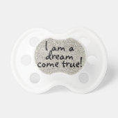 I am a dream come true baby quote pacifier (Front)