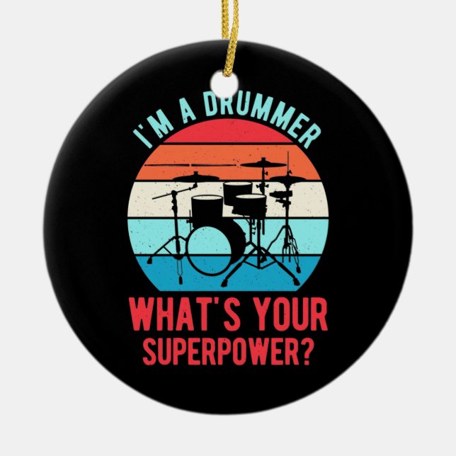 I Am A Drummer What Is Your Superpower Ceramic Ornament (Front)