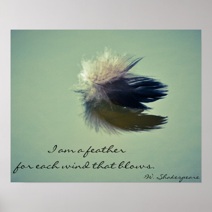 I am a feather for each wind that blows poster