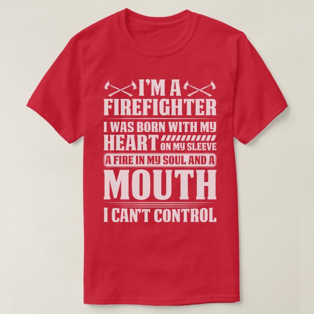 I Am A Firefighter I Was Born With My Heart Firefi T-Shirt (Design Front)