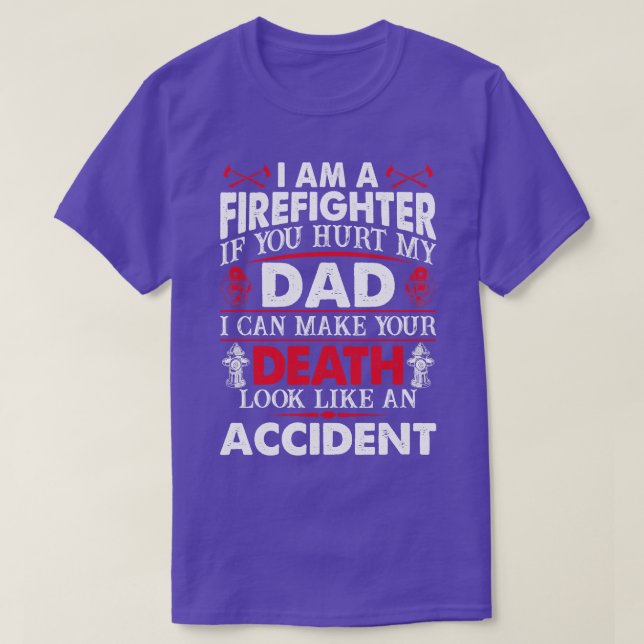 I Am A Firefighter If You Hurt My Dad Firefighter  T-Shirt (Design Front)