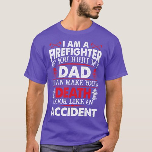 I Am A Firefighter If You Hurt My Dad Firefighter  T_Shirt