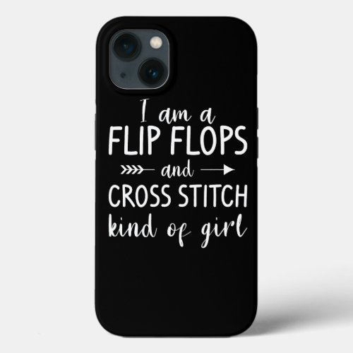 I Am A Flip Flops And Cross Stitch Kind Of Girl Qu iPhone 13 Case