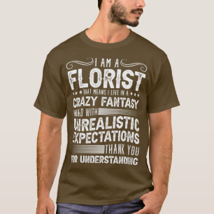 I Am A Florist for a Plant Lover Florist T-Shirt