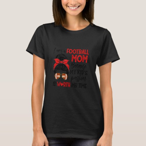 I Am A Football Mom Worth My Time Messy Bun Mother T_Shirt