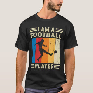I am a Football player Footballer Football Team T-Shirt