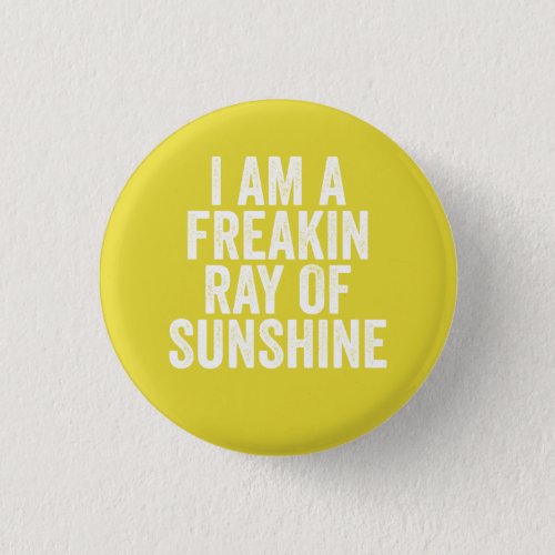 I am a freaking ray of sunshine pinback button