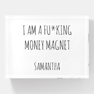 I am a fu*king money magnet custom manifestation paperweight