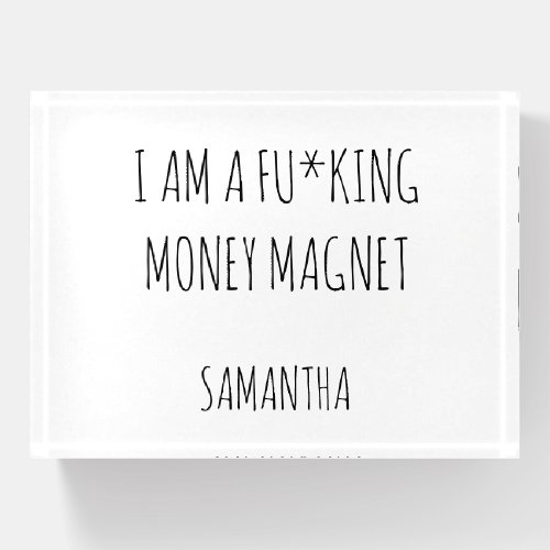 I am a fuking money magnet custom manifestation paperweight