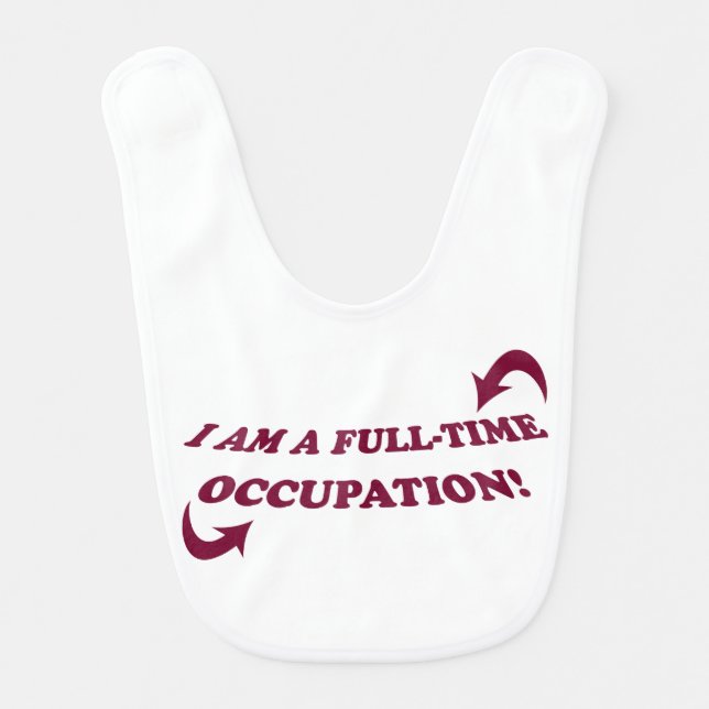 "I am a full-time occupation" Baby Bib  (Front)