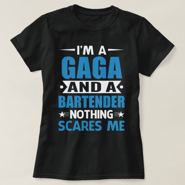 I Am A GAGA And A Bartender Nothing Scares Me T-Shirt (Design Front)