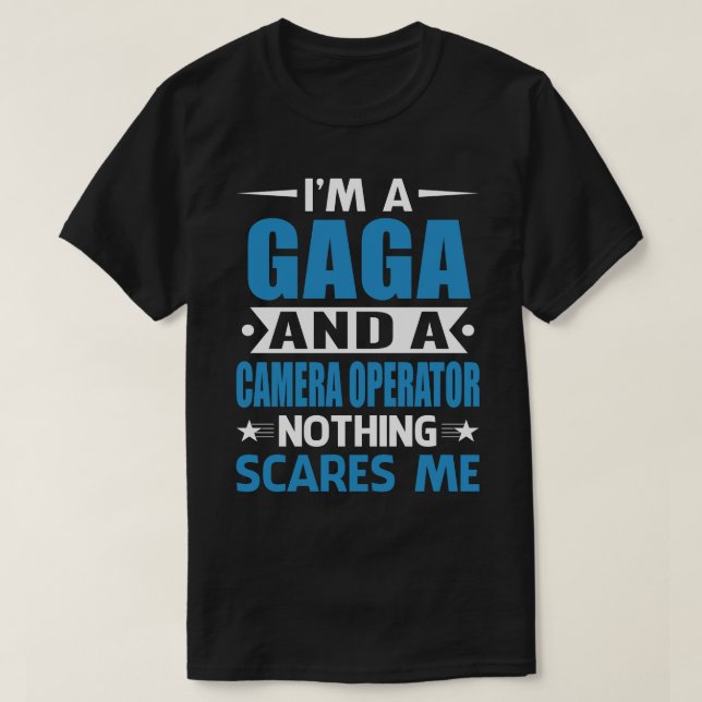 I Am A GAGA And A Camera Operator Nothing Scares M T-Shirt (Design Front)
