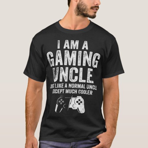I Am A Gaming Uncle Funny Video Gamer Gift Video G T_Shirt