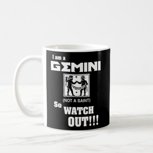 I Am A Gemini Not A Saint So Watch Out  Coffee Mug
