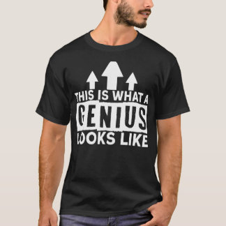 I Am A Genius This Is What A Genius Looks Like I'm T-Shirt
