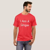 I Am A Ginger T-Shirt (Front Full)
