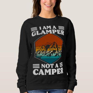 I Am A Glamper Not A Camper Glamping Sweatshirt
