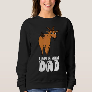 I Am A Goat Dad Sweatshirt