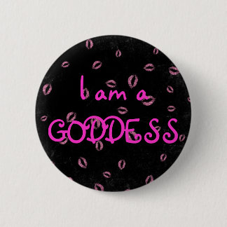 I am a GODDESS Pinback Button