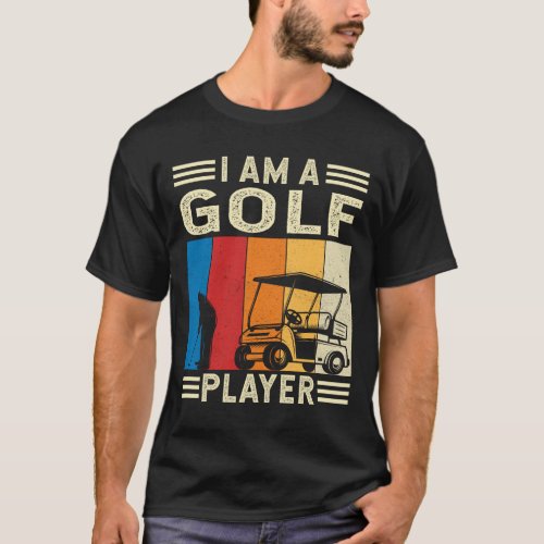 I am a Golf Player Golfing Golfer T_Shirt