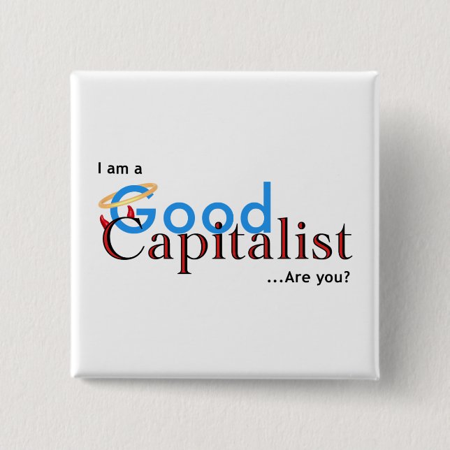 I am a Good Capitalist - Are you? Button (Front)