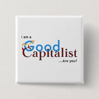 I am a Good Capitalist - Are you? Button