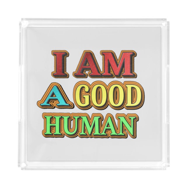 "I Am A Good Human" Cute Design. Buy Now Acrylic Tray (Front)