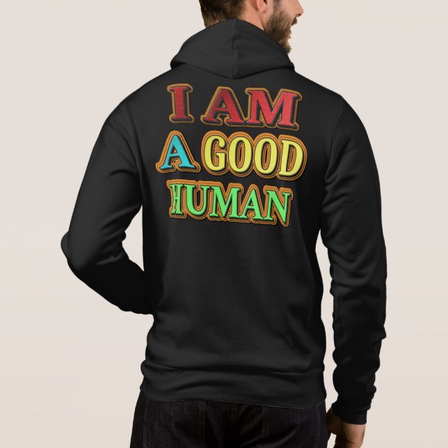 "I Am A Good Human" Cute Design. Buy Now Hoodie (Back)