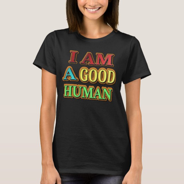 "I Am A Good Human" Cute Design. Buy Now T-Shirt (Front)