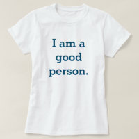 I am a good person T-Shirt