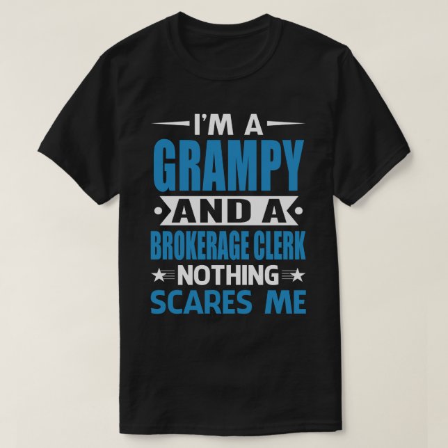 I Am A GRAMPY And A Brokerage Clerk Nothing Scares T-Shirt (Design Front)