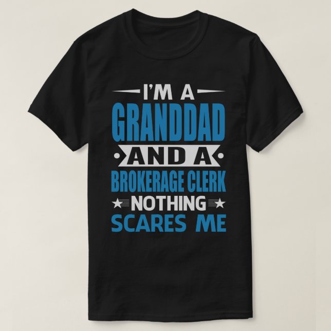 I Am A GRANDDAD And A Brokerage Clerk Nothing Scar T-Shirt (Design Front)